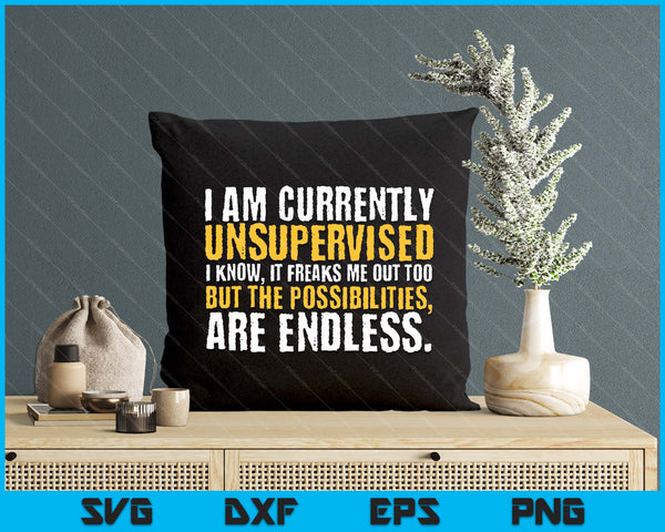 I'm Currently Unsupervised Funny Sarcastic SVG PNG Digital Printable Files