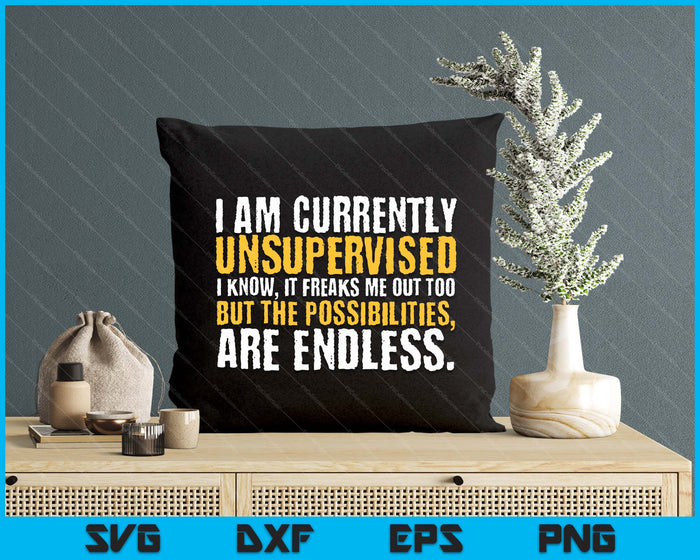 I'm Currently Unsupervised Funny Sarcastic SVG PNG Digital Printable Files