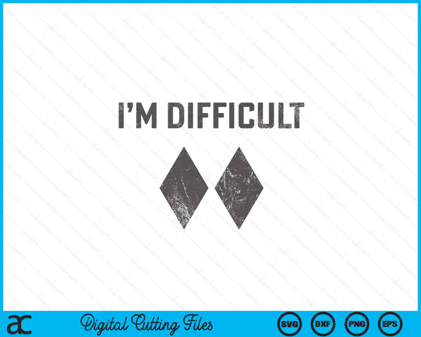 I'm Difficult Double Black Diamond Ski Snowboard SVG PNG Digital Cutting Files