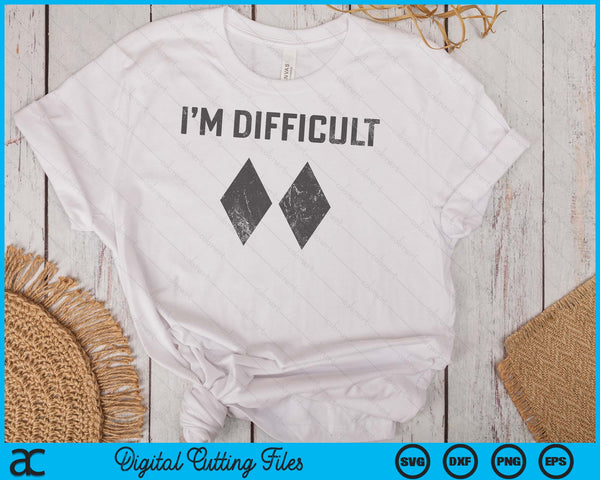 I'm Difficult Double Black Diamond Ski Snowboard SVG PNG Digital Cutting Files