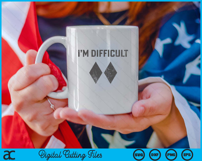 I'm Difficult Double Black Diamond Ski Snowboard SVG PNG Digital Cutting Files