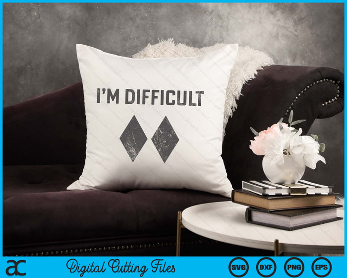 I'm Difficult Double Black Diamond Ski Snowboard SVG PNG Digital Cutting Files