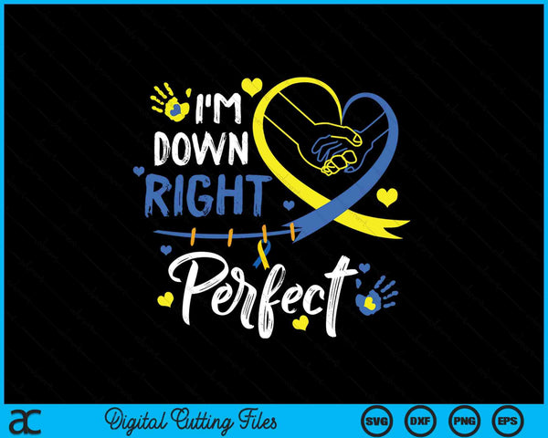 I'm down right perfect down syndrome awareness day SVG cut file