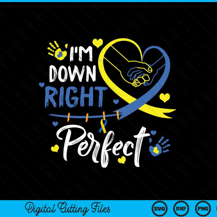 I'm down right perfect down syndrome awareness day SVG cut file
