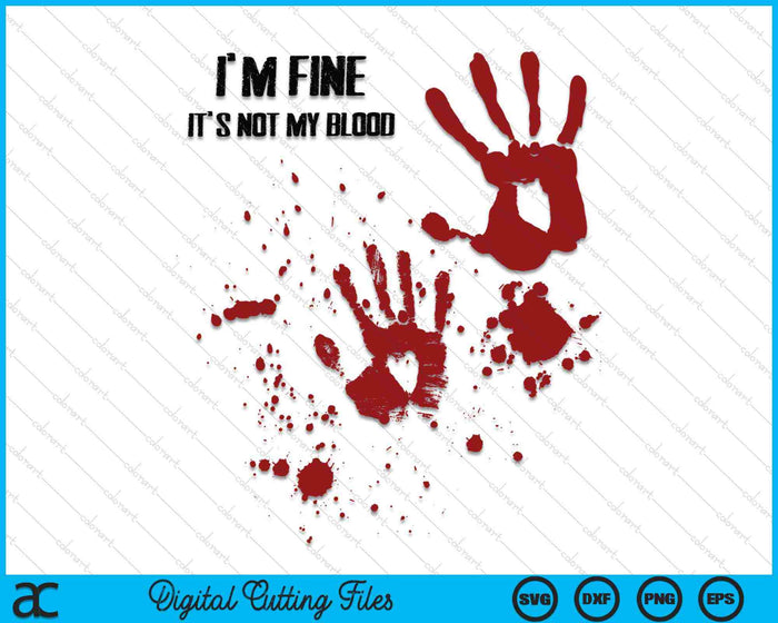 I'm Fine It's Not My Blood Halloween SVG PNG Digital Cutting Files