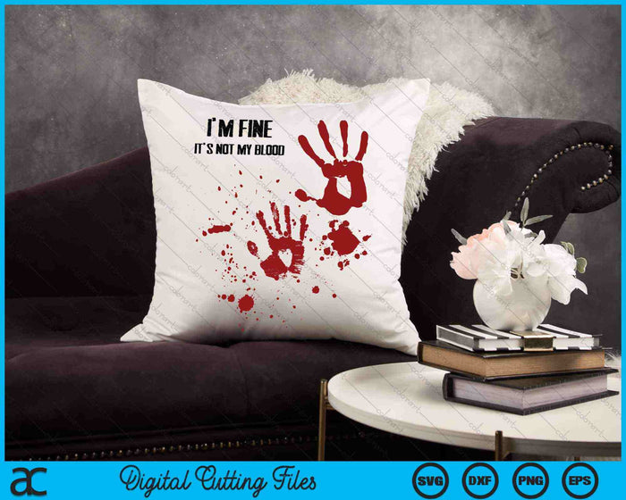 I'm Fine It's Not My Blood Halloween SVG PNG Digital Cutting Files