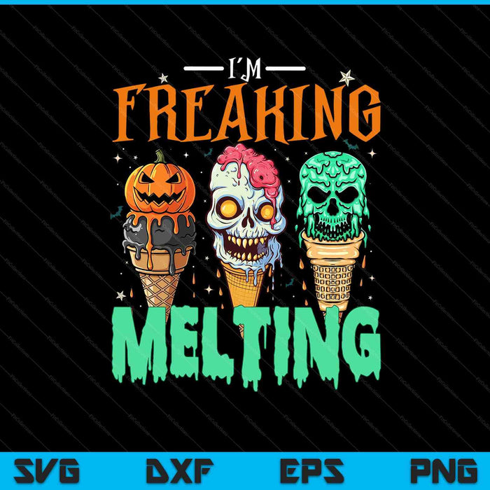 I'm Freaking Melting Ice Cream Halloween Spooky Season Funny SVG PNG Digital Printable Files