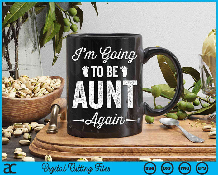 I’m Going To Be Aunt Again Funny Pregnancy Announcement SVG PNG Digital Cutting Files