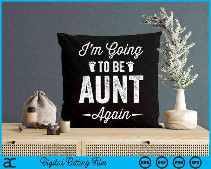 I’m Going To Be Aunt Again Funny Pregnancy Announcement SVG PNG Digital Cutting Files