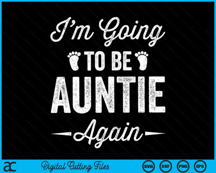 I’m Going To Be Auntie Again Funny Pregnancy Announcement SVG PNG Digital Cutting Files