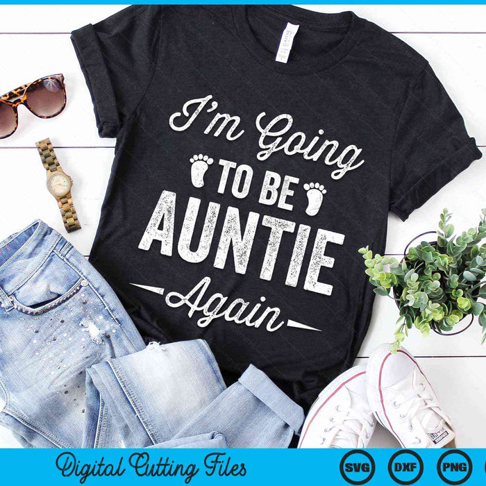 I’m Going To Be Auntie Again Funny Pregnancy Announcement SVG PNG Digital Cutting Files