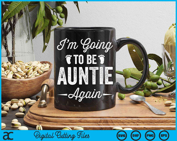 I’m Going To Be Auntie Again Funny Pregnancy Announcement SVG PNG Digital Cutting Files