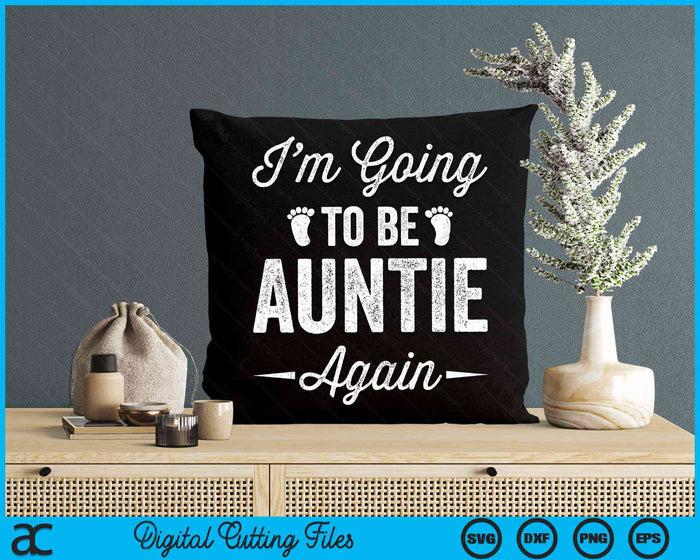 I’m Going To Be Auntie Again Funny Pregnancy Announcement SVG PNG Digital Cutting Files