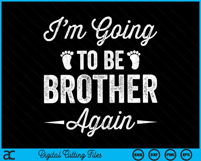 I’m Going To Be Brother Again Funny Pregnancy Announcement SVG PNG Digital Cutting Files