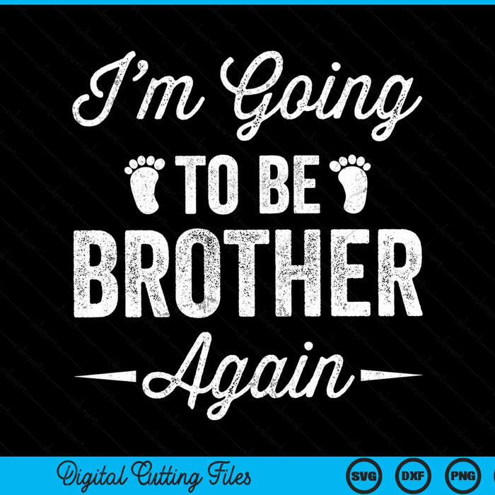 I’m going to be brother again pregnancy announcement SVG cut file