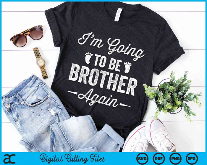 I’m Going To Be Brother Again Funny Pregnancy Announcement SVG PNG Digital Cutting Files