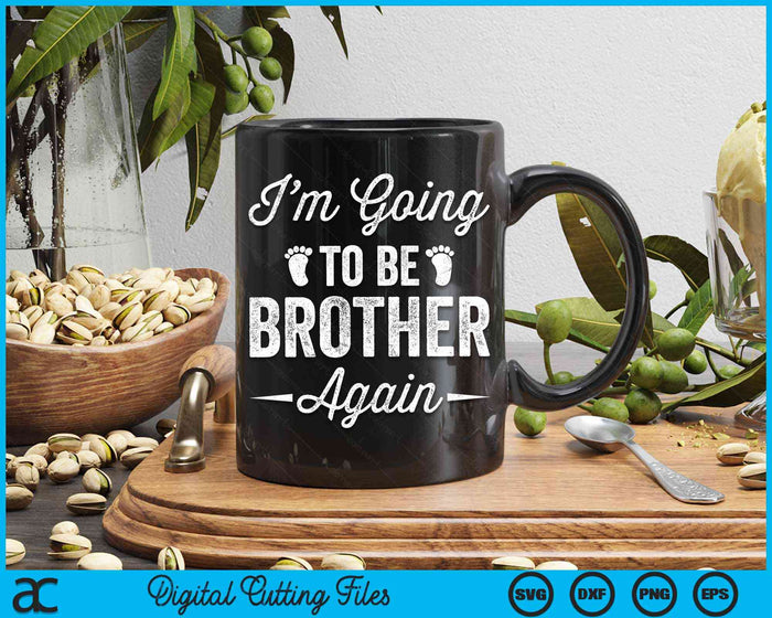 I’m Going To Be Brother Again Funny Pregnancy Announcement SVG PNG Digital Cutting Files