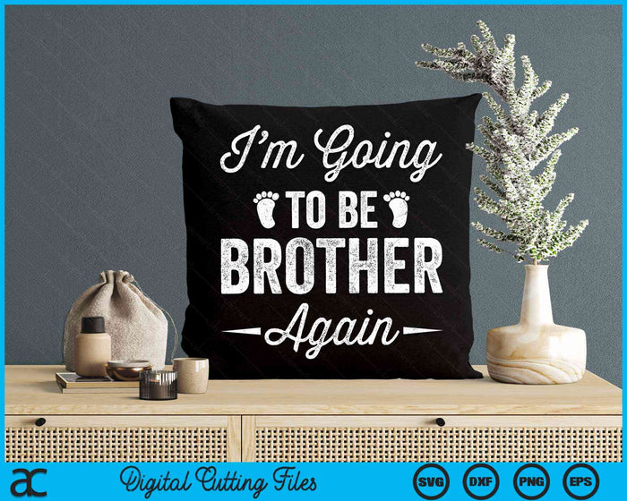 I’m Going To Be Brother Again Funny Pregnancy Announcement SVG PNG Digital Cutting Files