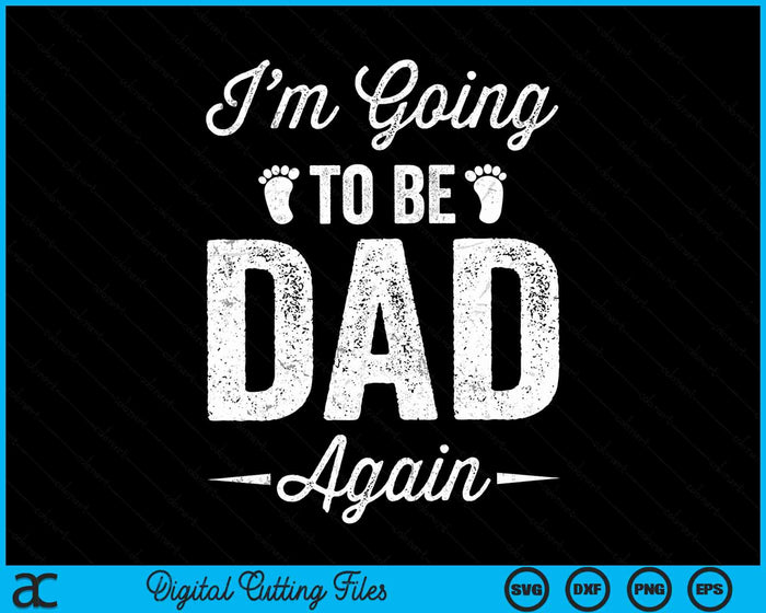 I’m Going To Be Dad Again Funny Pregnancy Announcement SVG PNG Digital Cutting Files