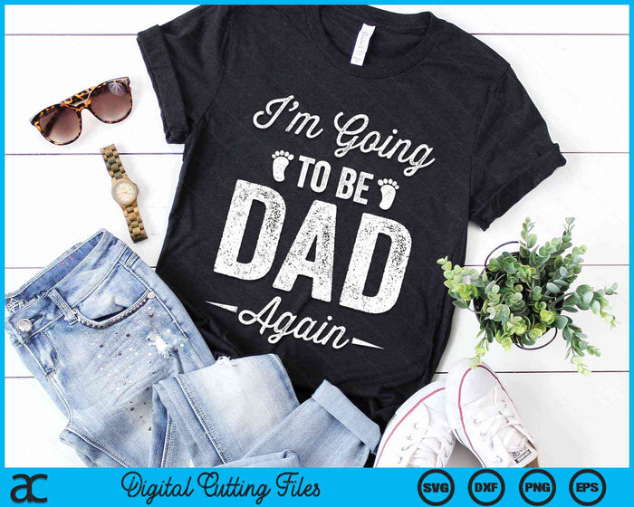 I’m Going To Be Dad Again Funny Pregnancy Announcement SVG PNG Digital Cutting Files