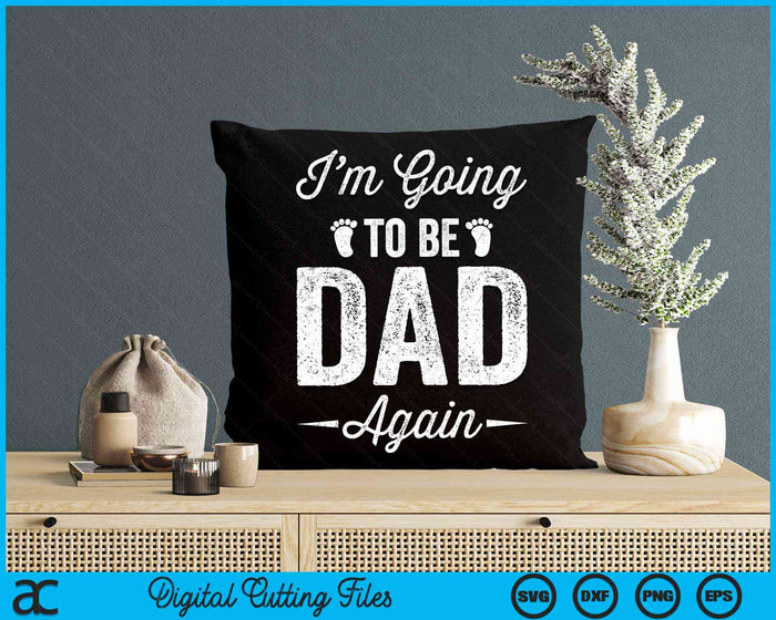 I’m Going To Be Dad Again Funny Pregnancy Announcement SVG PNG Digital Cutting Files