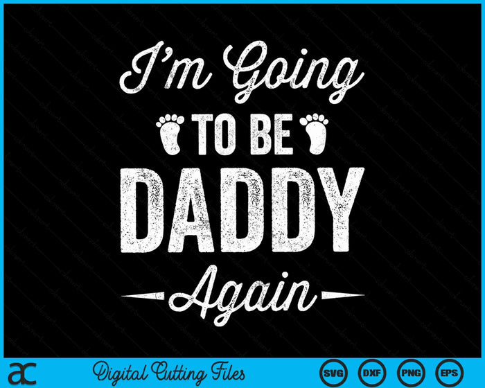 I’m Going To Be Daddy Again Funny Pregnancy Announcement SVG PNG Digital Cutting Files