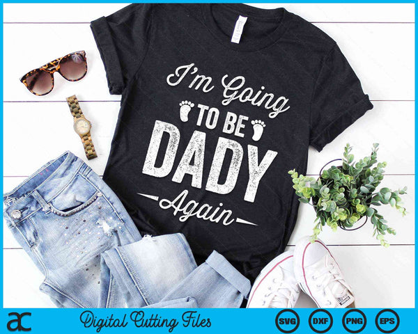 I’m Going To Be Dady Again Funny Pregnancy Announcement SVG PNG Digital Cutting Files