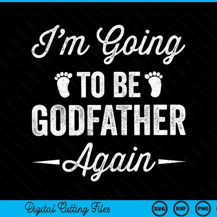 I’m going to be godfather again pregnancy announcement SVG cut file