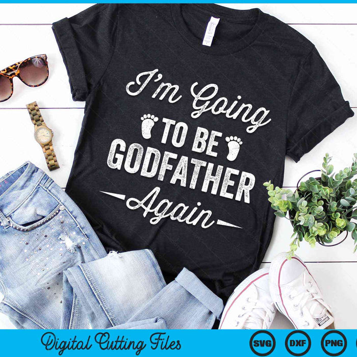 I’m Going To Be Godfather Again Funny Pregnancy Announcement SVG PNG Digital Cutting Files