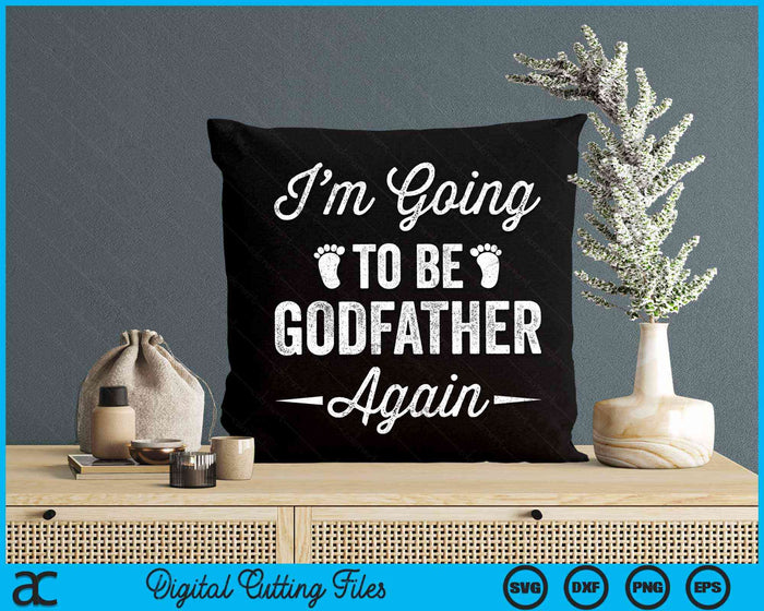 I’m Going To Be Godfather Again Funny Pregnancy Announcement SVG PNG Digital Cutting Files