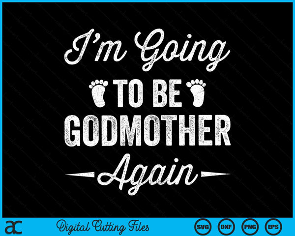I’m going to be godmother again pregnancy announcement SVG PNG cut file for Cricut