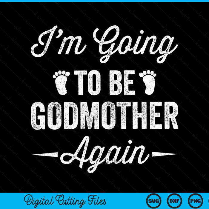 I’m going to be godmother again pregnancy announcement SVG cut file