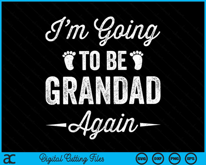 I’m Going To Be Grandad Again Funny Pregnancy Announcement SVG PNG Digital Cutting Files