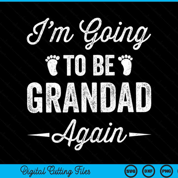 I’m going to be grandad again pregnancy announcement SVG cut file