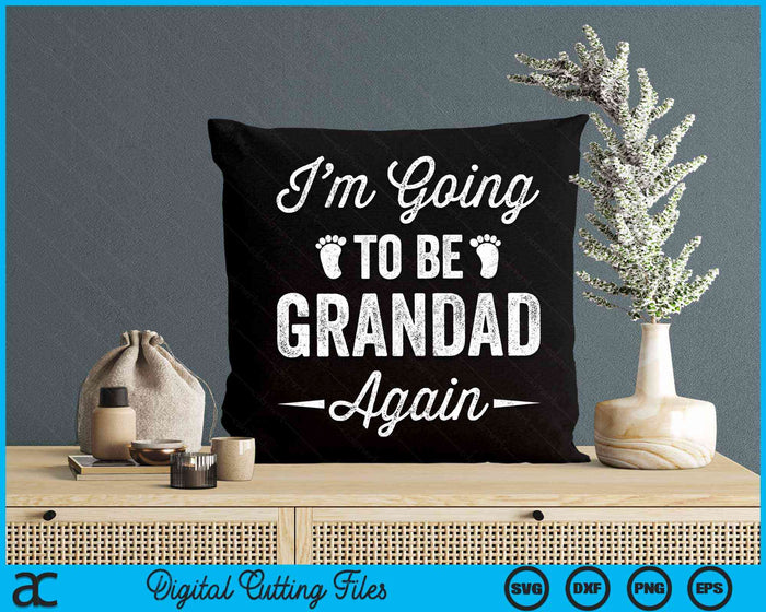 I’m Going To Be Grandad Again Funny Pregnancy Announcement SVG PNG Digital Cutting Files