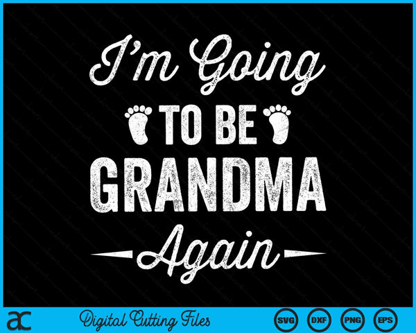 I'm Going To Be A Grandma Again Pregnancy Announcement SVG PNG cut file for Cricut