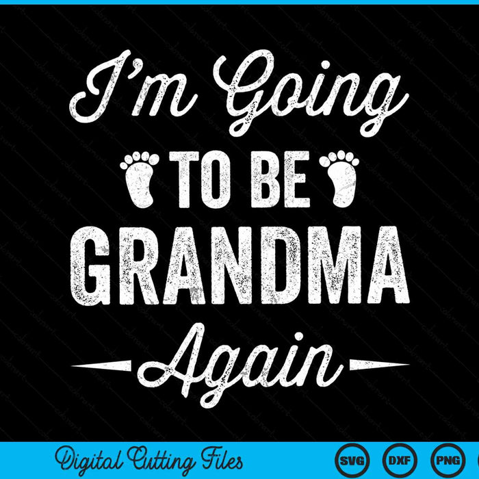 I'm going to be grandma again with baby feet, pregnancy announcement SVG