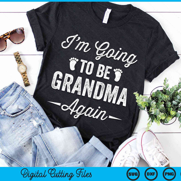 I’m Going To Be Grandma Again Funny Pregnancy Announcement SVG PNG Digital Cutting Files