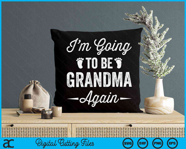 I’m Going To Be Grandma Again Funny Pregnancy Announcement SVG PNG Digital Cutting Files