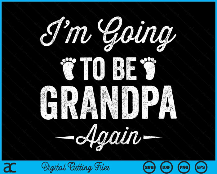 I’m Going To Be Grandpa Again Funny Pregnancy Announcement SVG PNG Digital Cutting File