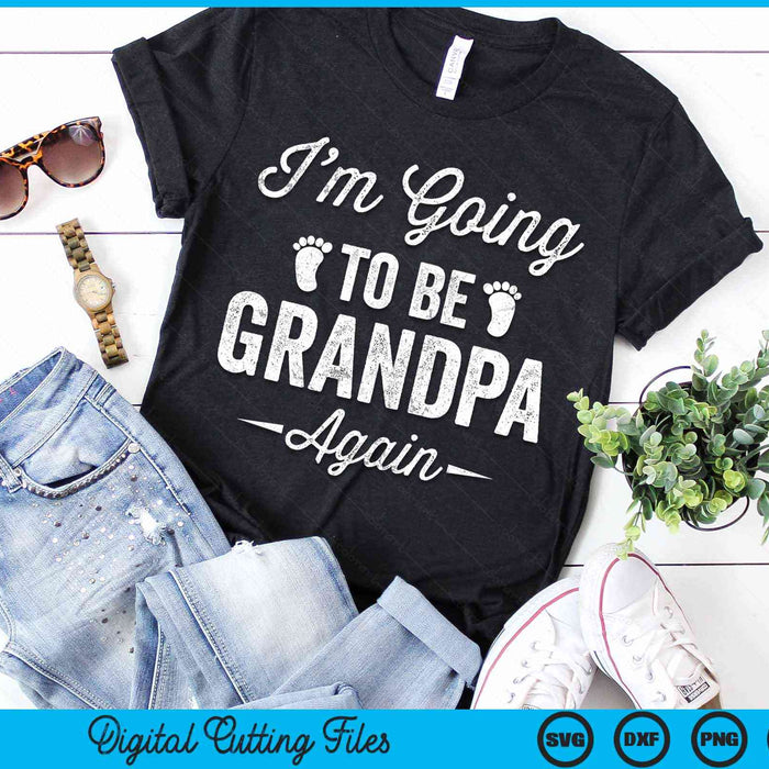 I’m Going To Be Grandpa Again Funny Pregnancy Announcement SVG PNG Digital Cutting File