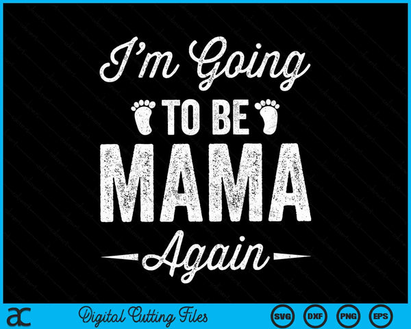 I’m going to be mama again pregnancy announcement SVG PNG cut file for Cricut