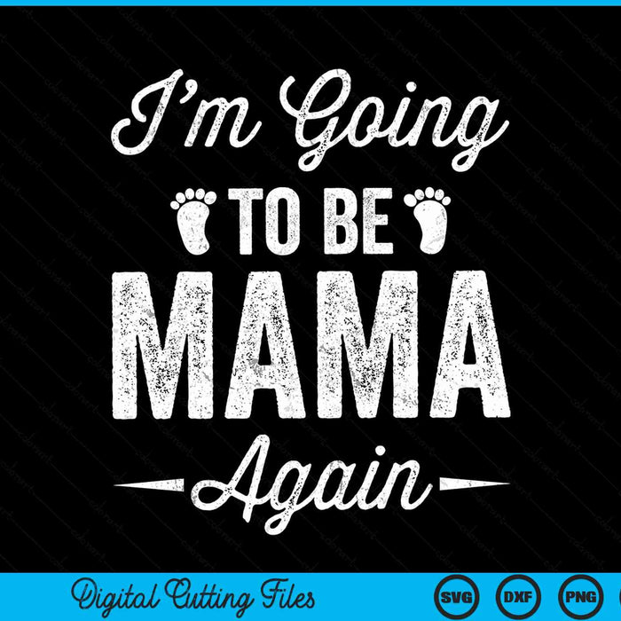 I’m going to be mama again pregnancy announcement SVG cut file