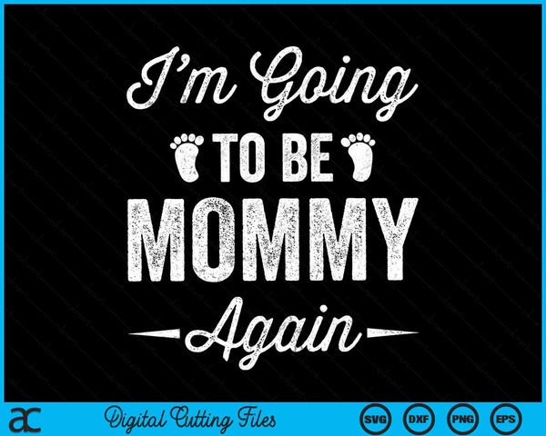 I'm Going To Be Mommy Again Funny Pregnancy Announcement SVG PNG cut file for Cricut