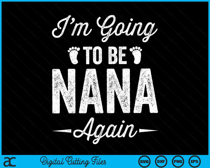 I’m Going To Be Nana Again Funny Pregnancy Announcement SVG PNG Digital Cutting Files