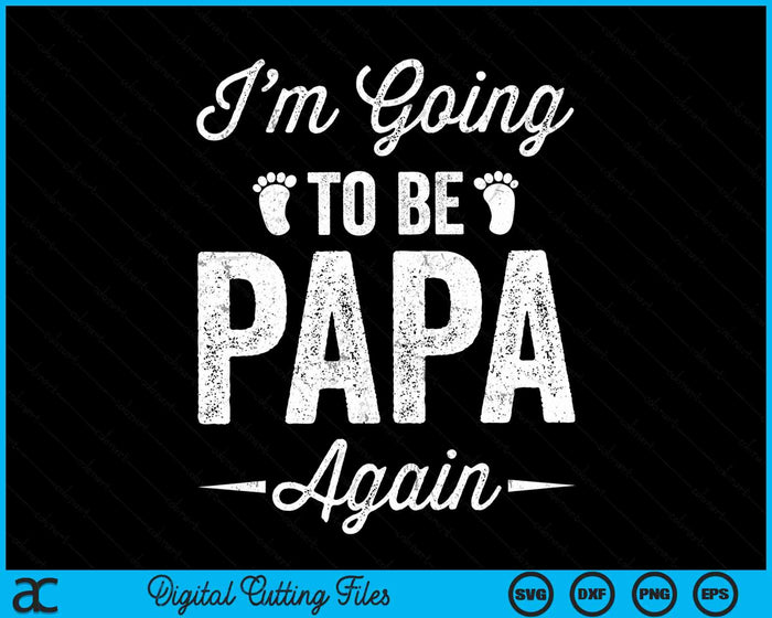 I’m Going To Be Papa Again Funny Pregnancy Announcement SVG PNG Digital Cutting Files