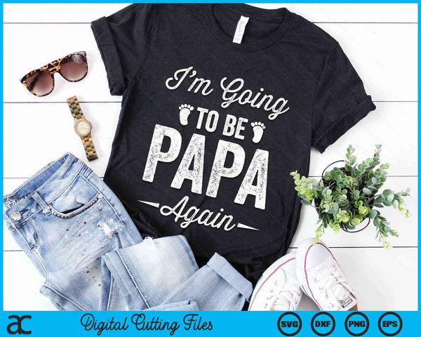 I’m Going To Be Papa Again Funny Pregnancy Announcement SVG PNG Digital Cutting Files