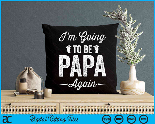 I’m Going To Be Papa Again Funny Pregnancy Announcement SVG PNG Digital Cutting Files