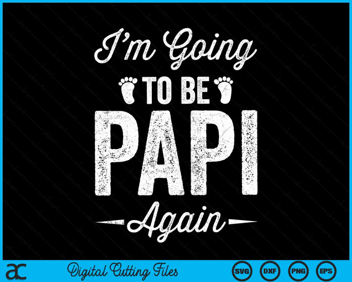 I’m Going To Be Papi Again Funny Pregnancy Announcement SVG PNG Digital Cutting Files