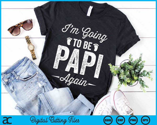 I’m Going To Be Papi Again Funny Pregnancy Announcement SVG PNG Digital Cutting Files